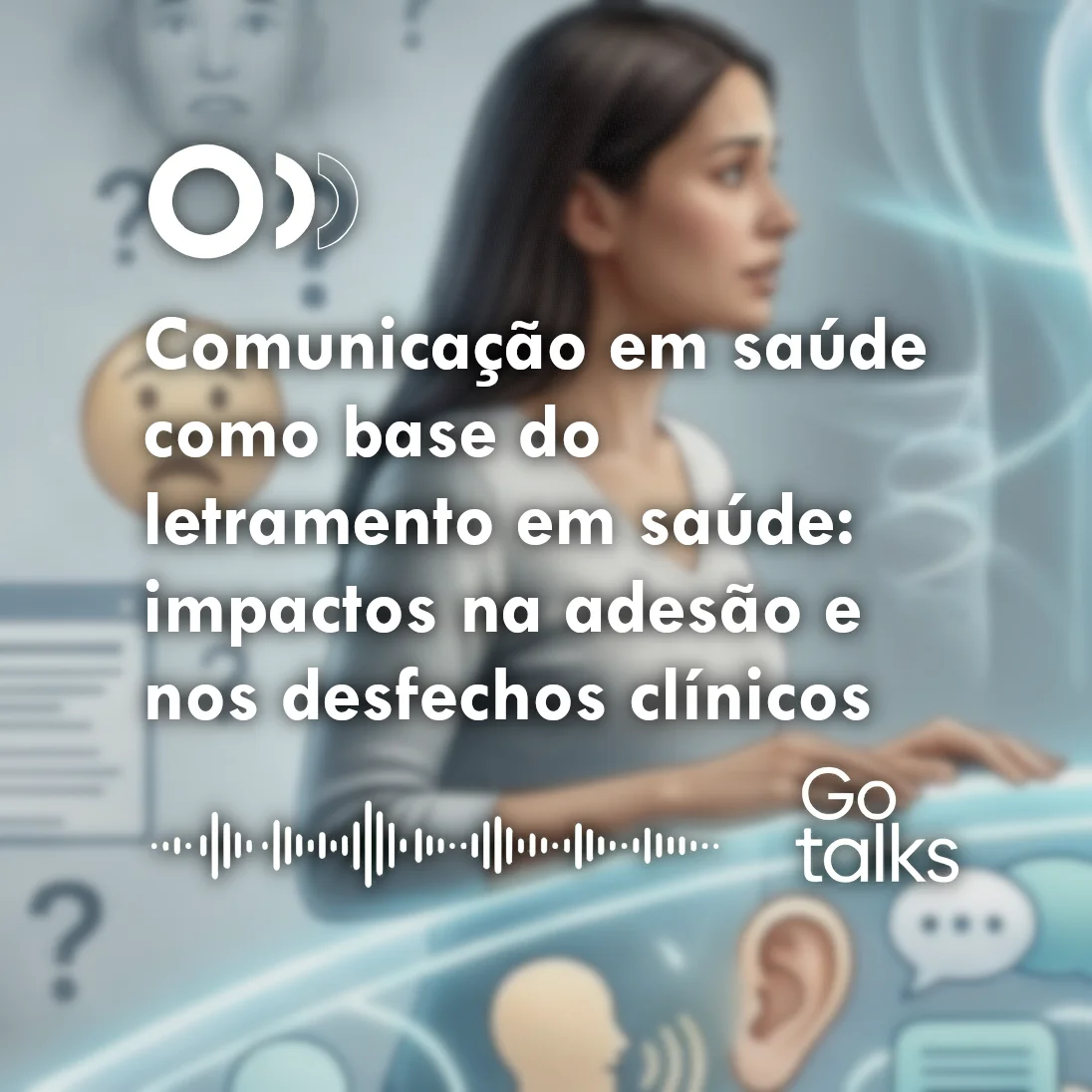 Comunicação em saúde como base do letramento em saúde: impactos na adesão e nos desfechos clínicos